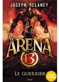 Arena 13, tome 3 : Le guerrier par Joseph Delaney