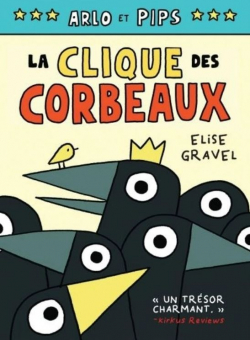Arlo et Pips : la clique des corbeaux par Elise Gravel