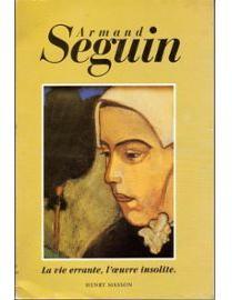 Armand Seguin - La vie errante, l'oeuvre insolite par Henry Masson