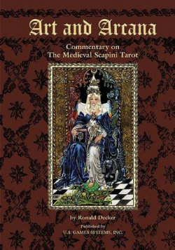Art and Arcana: Commentary on The Medieval Scapini Tarot par Ronald Decker