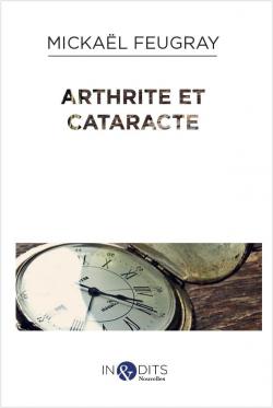 Arthrite et Cataracte par Mickal Feugray