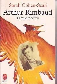 Arthur Rimbaud : Le voleur de feu par Sarah Cohen-Scali