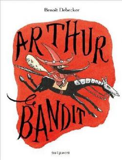 Arthur le bandit par Benot Debecker