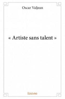 Artiste Sans Talent par Oscar Valjean