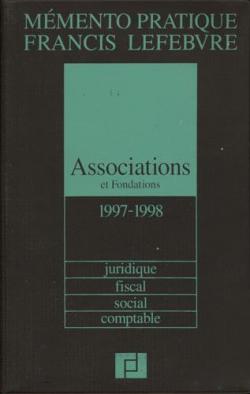 Associations et fondations : Juridique, fiscal, social, comptable, dition 1997-1998 par Editions Francis Lefebvre