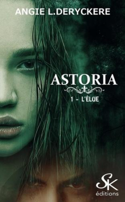 Astoria, tome 1 : L'lue par Angie L. Deryckere