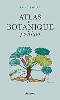 Atlas de botanique poétique par Francis Hallé