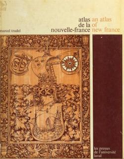 Atlas de la Nouvelle-France par Marcel Trudel