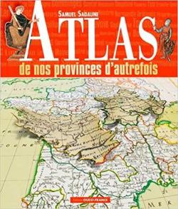 Atlas des nos provinces d'autrefois par Samuel Sadaune