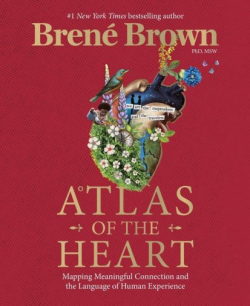 Atlas of the Heart: Mapping Meaningful Connection and the Language of Human Experience par Bren Brown