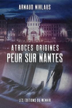 Atroces origines : Peur sur Nantes par Arnaud Niklaus