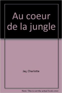 Au coeur de la jungle par Charlotte Jay