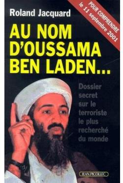 Au nom d'Oussama Ben Laden. Dossier secret sur le terroriste le plus recherch du monde par Roland Jacquard