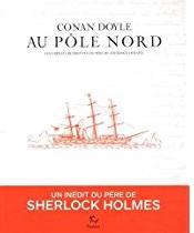 Au ple Nord : Les carnets retrouvs du pre de Sherlock Holmes par Sir Arthur Conan Doyle