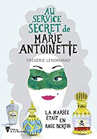 Au service secret de Marie-Antoinette, tome 3 : La marie tait en Rose Bertin par Frdric Lenormand