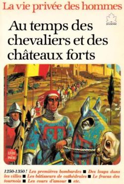 La vie privée des hommes : Au temps des chevaliers et des châteaux forts... par Pierre Miquel