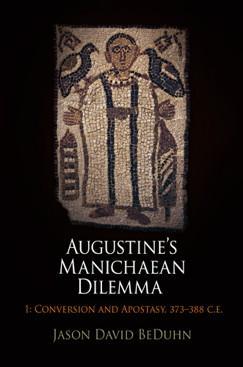 Augustine's Manichaean Dilemma, Volume 1 : Conversion and Apostasy, 373-388 C.E. par Jason David BeDuhn