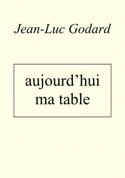 Aujourd'hui ma table par Jean-Luc Godard