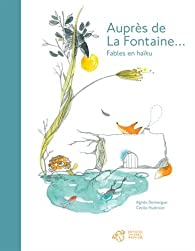Auprès de La Fontaine... : Fables en haïku par Agnès Domergue