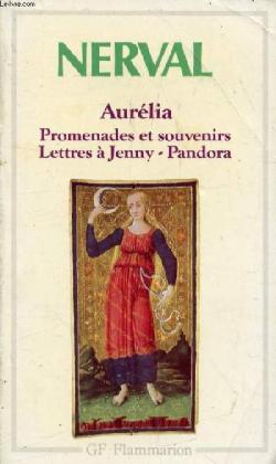 Aurlia - Promenades et souvenirs - Lettres  Jenny - Pandora par Grard de Nerval