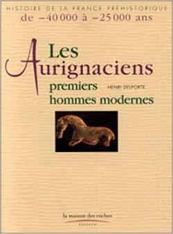 Aurignaciens : Les premiers hommes modernes par Henri Delporte