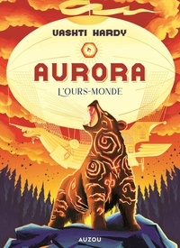 Aurora, tome 3 : L'ours-monde par Vashti Hardy