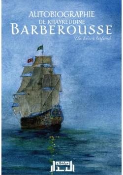 Autobiographie de Khayreddine Barberousse : Un hros bafou par Khdr Khayr ad-Dn Barberousse