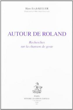 Autour de Roland - Recherches sur la Chanson de Geste par Hans-Erich Keller