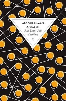 Aux Etats-Unis d'Afrique par Abdourahman A. Waberi