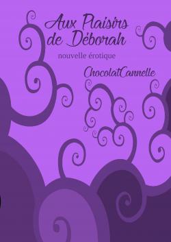 Aux plaisirs de Dborah par  ChocolatCannelle