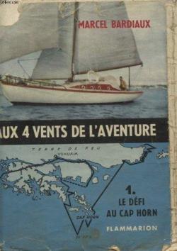 Aux quatre vents de l'aventure, tome 1 : Le dfi au cap horn par Marcel Bardiaux