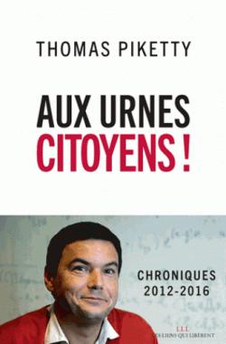 Aux urnes citoyens ! - Chroniques 2012-2016 par Thomas Piketty