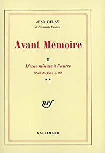 Avant mmoire, tome 2 : D'une minute  l'autre (Paris, 1555-1736) par Jean Delay