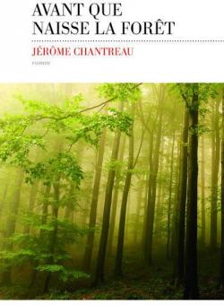 Avant que naisse la forêt par Jérôme Chantreau