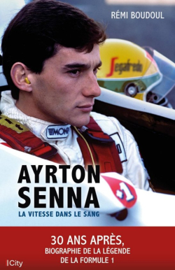 Ayrton Senna: La vitesse dans le sang par Rmi Boudoul