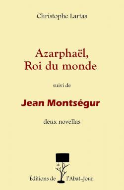 Azarphal, Roi du monde - Jean Montsgur par Christophe Lartas