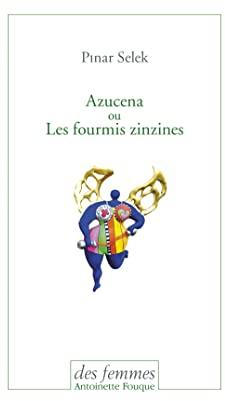 Azucena ou Les fourmis zinzines par Pinar Selek