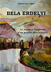 BELA ERDELYI - Le sjour  Gargilesse d'un peintre des Carpates par Christian Jamet