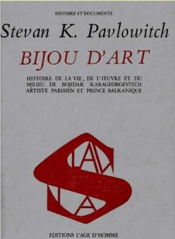 BIJOU DART: Histoire de la vie, de luvre et du milieu de Bojidar Karageorgevitch, artiste parisien et prince balkanique par Stevan K. Pavlowitch
