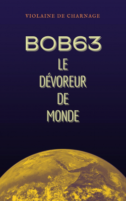 Bob63 : Le dvoreur de monde par Violaine de Charnage