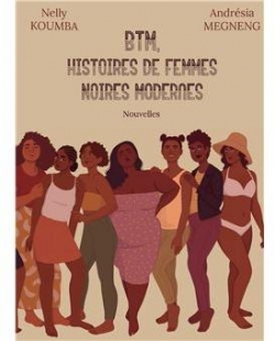 BTM, Histoires de Femmes Noires Modernes par Nelly Koumba