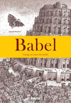 Babel : Voyage au coeur du mythe par Arnoud Wiestra