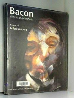 Bacon - Portraits et autoportraits par Milan Kundera