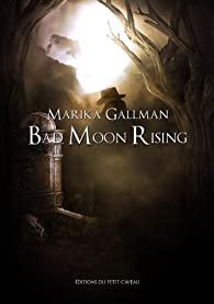 Bad Moon Rising, tome 1 : Le Choc par Marika Gallman