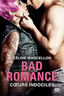 Bad Romance, tome 2 : Coeurs indociles par Céline Mancellon