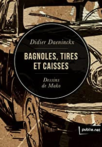 Bagnoles, tires et caisses par Didier Daeninckx