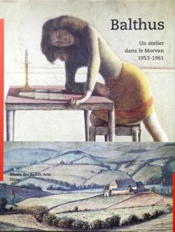 Balthus : un atelier dans le Morvan, 1953-1961 : Exposition, Muse des beaux-arts, Dijon (13 juin-27 septembre 1999) par Runion des Muses nationaux