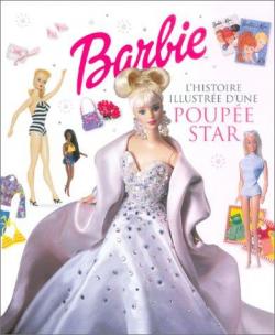 Barbie, l'Histoire illustre d'une Poupe Star par Dorling Kindersley