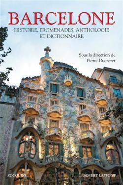 Barcelone : Histoire, promenades, anthologie et dictionnaire par Pierre Ducrozet
