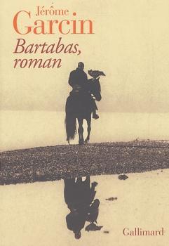 Bartabas, roman par Jrme Garcin